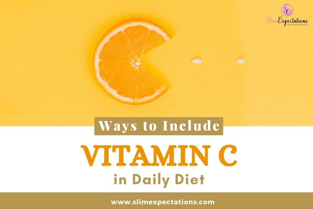 Vitamin C in Daily Diet, include Ways to Include Vitamin C in Daily Diet